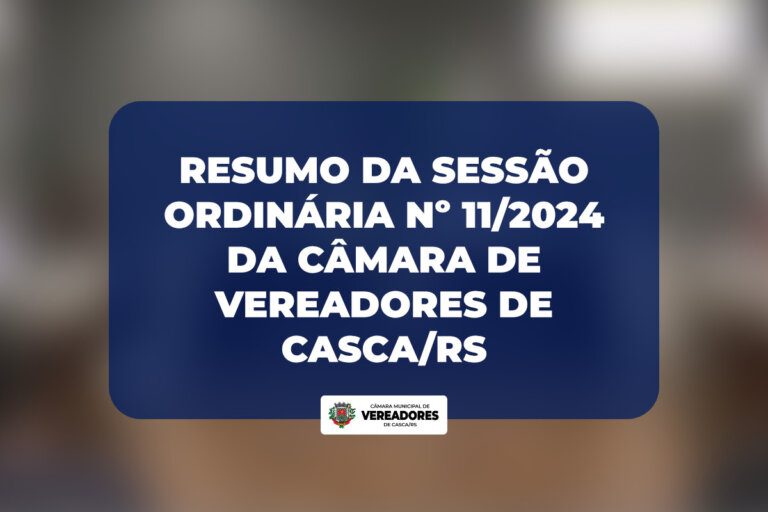 Resumo da Sessão Ordinária nº 11/2024 da Câmara de Vereadores de Casca