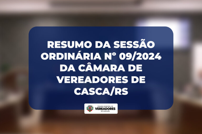 Resumo da Sessão Ordinária nº 09/2024 da Câmara de Vereadores de Casca