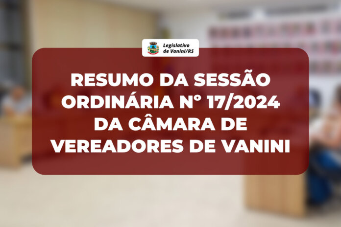 Resumo da Sessão Ordinária nº 16/2024 da Câmara de Vereadores de Vanini