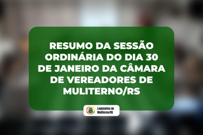 Resumo da Sessão Ordinária de 30 de janeiro da Câmara de Vereadores de Muliterno