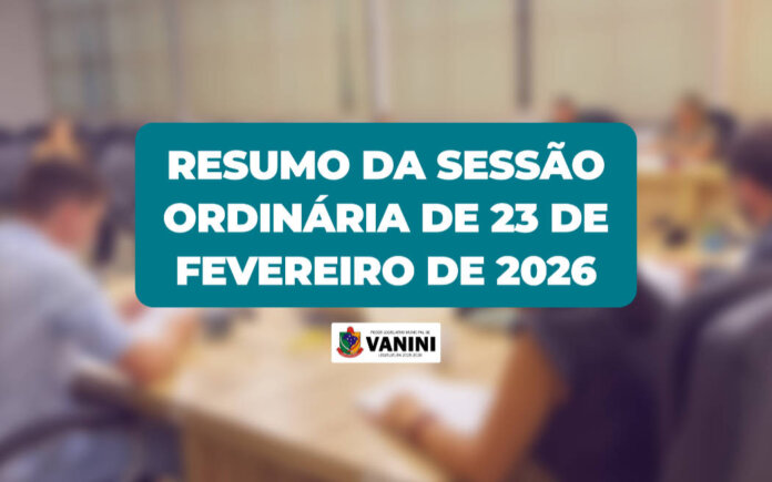 Resumo da Sessão Ordinária de 23 de fevereiro de 2026 da Câmara de Vereadores de Vanini