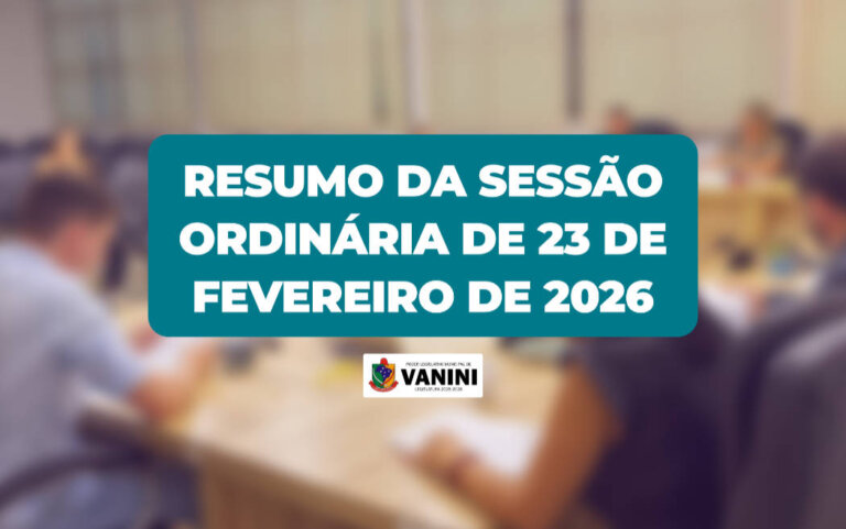 Resumo da Sessão Ordinária de 23 de fevereiro de 2026 da Câmara de Vereadores de Vanini