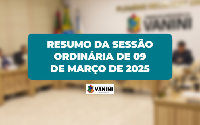 Resumo da Sessão Ordinária de 9 de março de 2026 da Câmara de Vereadores de Vanini