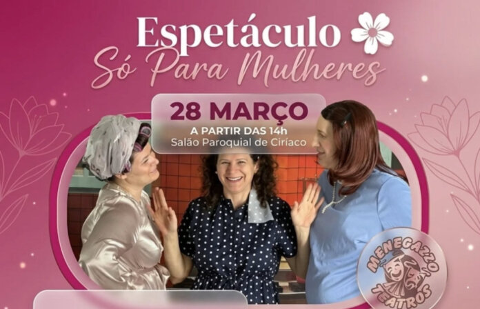 Espetáculo voltado ao público feminino marca o Dia Internacional da Mulher em Ciriaco
